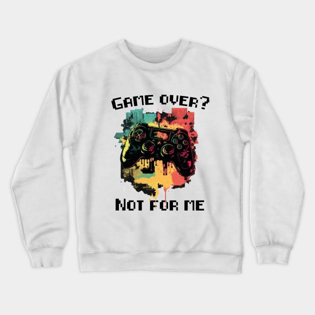 Game Over? not for me Crewneck Sweatshirt by aimed2